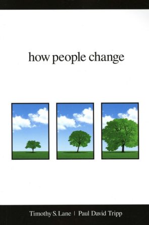 “How People Change” by Timothy S. Lane and Paul David Tripp