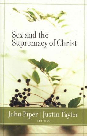 “Sex and the Supremacy of Christ” by John Piper and Justin Taylor