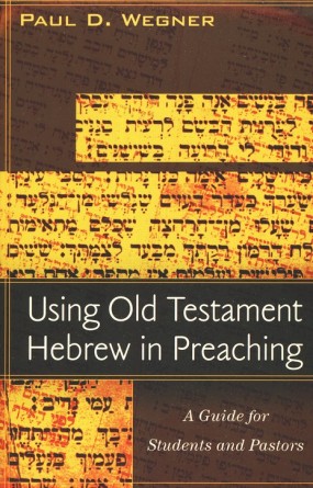“Using Old Testament Hebrew in Preaching” by Paul D. Wegner